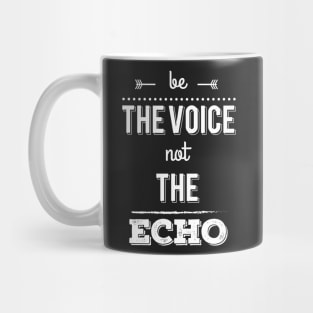 Be The Voice, Not The Echo Mug